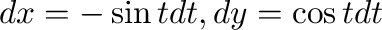$dx = -\sin{t}dt, dy = \cos{t}dt$