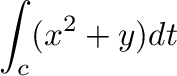 $\displaystyle \int_{c}(x^2 + y) dt$