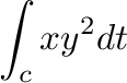 $\displaystyle \int_{c}xy^2 dt$