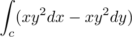 $\displaystyle \int_{c}(xy^2 dx - xy^2 dy)$