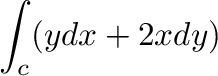 $\displaystyle \int_{c}(y dx + 2x dy)$