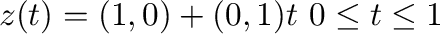 $z(t) = (1,0) + (0,1)t，\ 0 \leq t \leq 1$