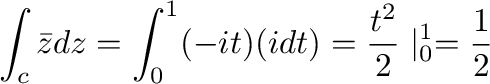 $\displaystyle \int_{c}\bar{z} dz = \int_{0}^{1}(-it) (i dt) = \frac{t^2}{2} \mid_{0}^{1} = \frac{1}{2}$
