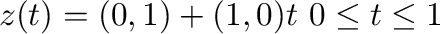 $z(t) = (0,1) + (1,0)t，\ 0 \leq t \leq 1$