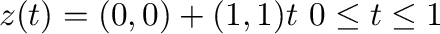 $z(t) = (0,0) + (1,1)t，\ 0 \leq t \leq 1$