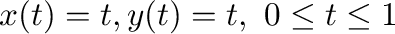 $x(t) = t, y(t) = t, \ 0 \leq t \leq 1$