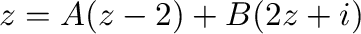 $\displaystyle z = A(z-2) + B(2z+i)$