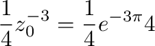 $\displaystyle \frac{1}{4}z_{0}^{-3} = \frac{1}{4}e^{-3\pi}{4}$