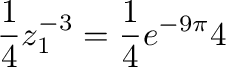 $\displaystyle \frac{1}{4}z_{1}^{-3} = \frac{1}{4}e^{-9\pi}{4}$