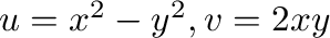 $u = x^2 - y^2, v = 2xy$