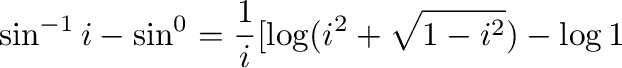 $\displaystyle \sin^{-1}{i} - \sin^{0} = \frac{1}{i}[\log(i^2 + \sqrt{1 - i^2}) - \log{1}$
