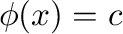 $\phi(x) = c$
