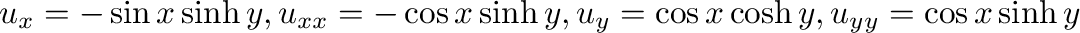 $\displaystyle u_{x} = -\sin{x}\sinh{y}, u_{xx} = -\cos{x}\sinh{y}, u_{y} = \cos{x}\cosh{y}, u_{yy} = \cos{x}\sinh{y}$