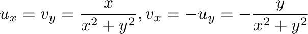 $\displaystyle u_{x} = v_{y} = \frac{x}{x^2 + y^2}, v_{x} = -u_{y} = -\frac{y}{x^2 + y^2}$