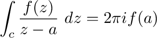 $\displaystyle \int_{c}\frac{f(z)}{z-a}\ dz = 2\pi i f(a)$