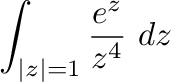 $\displaystyle \int_{\vert z\vert=1}\frac{e^{z}}{z^4}\ dz$