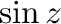 $\displaystyle \sin{z}$