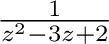 $\frac{1}{z^2 - 3z + 2}$