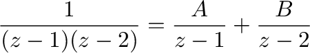 $\displaystyle \frac{1}{(z-1)(z-2)} = \frac{A}{z-1} + \frac{B}{z-2}$