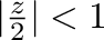 $\vert\frac{z}{2}\vert < 1$