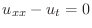 $u_{xx} - u_{t} = 0$