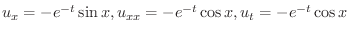 $u_{x} = -e^{-t}\sin{x}, u_{xx} = -e^{-t}\cos{x}, u_{t} = -e^{-t}\cos{x}$