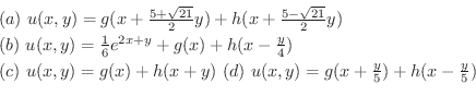 \begin{displaymath}\begin{array}{l}
(a) \ u(x,y) = g(x+ \frac{5 + \sqrt{21}}{2}y...
... \ u(x,y) = g(x + \frac{y}{5}) + h(x - \frac{y}{5})
\end{array}\end{displaymath}