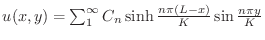 $u(x,y) = \sum_{1}^{\infty}C_{n}\sinh{\frac{n \pi (L-x)}{K}}\sin{\frac{n \pi y}{K}}$