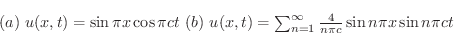 \begin{displaymath}\begin{array}{l}
(a) \ u(x,t) = \sin{\pi x}\cos{\pi c t} \ (b...
...}^{\infty}\frac{4}{n\pi c}\sin{n\pi x}\sin{n\pi ct}
\end{array}\end{displaymath}