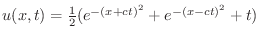 $u(x,t) = \frac{1}{2}(e^{-(x+ct)^2} + e^{-(x-ct)^2} + t)$