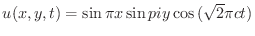 $u(x,y,t) = \sin{\pi x}\sin{pi y}\cos{(\sqrt{2}\pi ct)}$