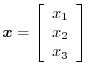 $\boldsymbol{x} = \left [\begin{array}{c}
x_{1} \\
x_{2} \\
x_{3}
\end{array} \right]$