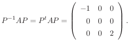 $\displaystyle P^{-1}AP = P^{t}AP = \left(\begin{array}{rrr}
-1&0&0\\
0&0&0\\
0&0&2
\end{array}\right). $