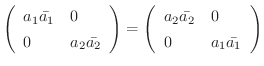 $\displaystyle \left(\begin{array}{ll}
a_{1}\bar{a_{1}}&0\\
0&a_{2}\bar{a_{2}}
...
...(\begin{array}{ll}
a_{2}\bar{a_{2}}&0\\
0&a_{1}\bar{a_{1}}
\end{array}\right) $