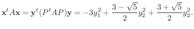 $\displaystyle {\mathbf x}^{t}A{\mathbf x} = {\mathbf y}^{t}(P^{t}AP){\mathbf y} = -3y_{1}^2 + \frac{3 - \sqrt{5}}{2}y_{2}^2 + \frac{3 + \sqrt{5}}{2}y_{2}^2. $
