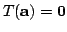 $ T({\bf a}) = {\bf0}$