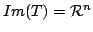 $ Im(T) = {\mathcal R}^{n}$