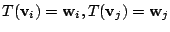 $ T({\bf v}_{i}) = {\bf w}_{i}, T({\bf v}_{j}) = {\bf w}_{j}$