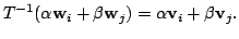 $\displaystyle T^{-1}(\alpha {\bf w}_{i} + \beta {\bf w}_{j}) = \alpha{\bf v}_{i} + \beta{\bf v}_{j}. $