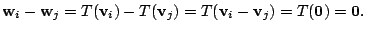 $\displaystyle {\bf w}_{i} - {\bf w}_{j} = T({\bf v}_{i}) - T({\bf v}_{j}) = T({\bf v}_{i} - {\bf v}_{j}) = T({\bf0}) = {\bf0} . $