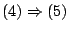 $ (4) \Rightarrow (5)$