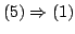 $ (5) \Rightarrow (1)$