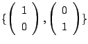 $ \{\left(\begin{array}{c}
1\\
0
\end{array}\right), \left(\begin{array}{c}
0\\
1
\end{array}\right) \}$