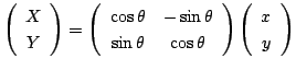 $\displaystyle \left(\begin{array}{c}
X\\
Y
\end{array}\right) = \left(\begin{a...
...os{\theta}
\end{array}\right) \left(\begin{array}{c}
x\\
y
\end{array}\right) $