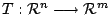 $ T : {\mathcal R}^{n} \longrightarrow {\mathcal R}^{m}$