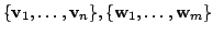 $\displaystyle \{{\bf v}_{1},\ldots,{\bf v}_{n}\}, \{{\bf w}_{1},\ldots,{\bf w}_{m}\}$