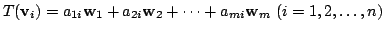$\displaystyle T({\bf v}_{i}) = a_{1i}{\bf w}_{1} + a_{2i}{\bf w}_{2} + \cdots + a_{mi}{\bf w}_{m}  (i = 1,2,\ldots,n)$