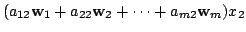 $\displaystyle (a_{12}{\bf w}_{1} + a_{22}{\bf w}_{2} + \cdots + a_{m2}{\bf w}_{m})x_{2}$