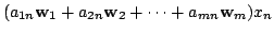 $\displaystyle (a_{1n}{\bf w}_{1} + a_{2n}{\bf w}_{2} + \cdots + a_{mn}{\bf w}_{m})x_{n}$