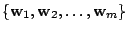 $ \{{\bf w}_{1},{\bf w}_{2},\ldots,{\bf w}_{m}\}$